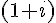 (1 + i)
